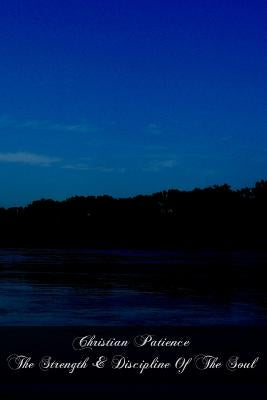 Christian Patience The Strength & Discipline Of The Soul Paperback Createspace Independent Publishing Platform