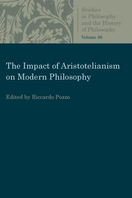 The Impact of Aristotelianism on Modern Philosophy Paperback Catholic University of America Press