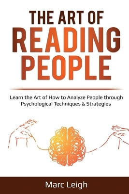 The Art of Reading People: Learn the Art of How to Analyze People through Psychological Techniques & Strategies by Leigh, Marc
