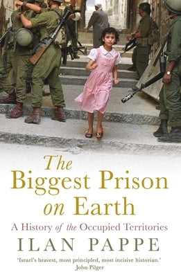 The Biggest Prison on Earth: A History of the Occupied Territories Paperback ONEWorld Publications