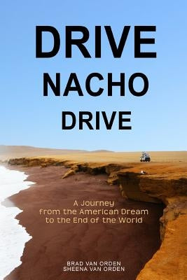 Drive Nacho Drive: A Journey from the American Dream to the End of the World Paperback Nacho Press