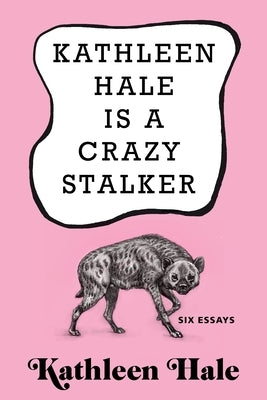 Kathleen Hale Is a Crazy Stalker by Hale, Kathleen