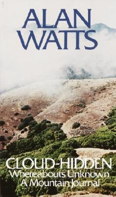 Cloud-Hidden, Whereabouts Unknown: A Mountain Journal by Watts, Alan