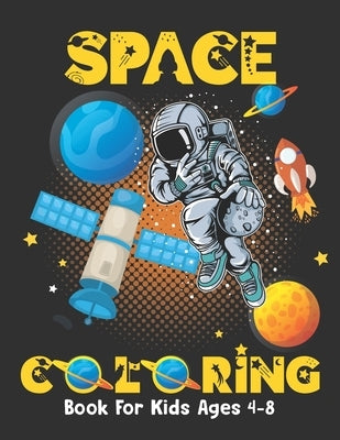 Space Coloring Book For Kids Ages 4-8: Fantastic outer space coloring book for kids - fun coloring pages with planets, stars, astronauts, space ships by Marcotte Parker Ela