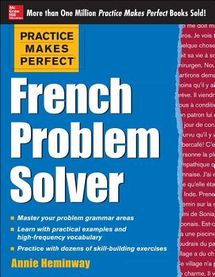 Practice Makes Perfect French Problem Solver: With 90 Exercises by Heminway, Annie