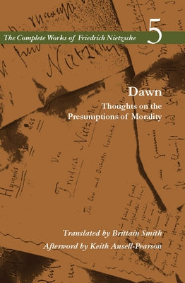 Dawn: Thoughts on the Presumptions of Morality, Volume 5 Paperback Stanford University Press