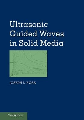 Ultrasonic Guided Waves in Solid Media by Rose, Joseph L.