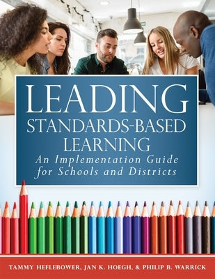 Leading Standards-Based Learning: An Implementation Guide for Schools and Districts (a Comprehensive, Five-Step Marzano Resources Curriculum Implement Marzano Resources