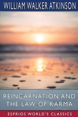 Reincarnation and the Law of Karma (Esprios Classics) by Atkinson, William Walker