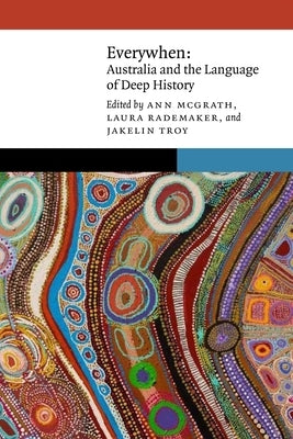 Everywhen: Australia and the Language of Deep History by McGrath, Ann