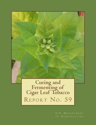 Curing and Fermenting of Cigar Leaf Tobacco: Report No. 59 Paperback Createspace Independent Publishing Platform