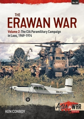 The Erawan War: Volume 2: The CIA Paramilitary Campaign in Laos, 1969-1974 Paperback Helion & Company
