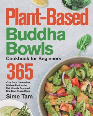 Plant-Based Buddha Bowls Cookbook for Beginners: 365-Day Easy, Gluten-Free, Oil-Free Recipes for Nutritionally Balanced, One- Bowl Vegan Meals Paperback Thomas Ten