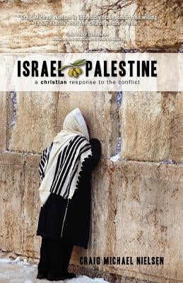 Israel Palestine - a christian response to the conflict by Nielsen, Craig Michael