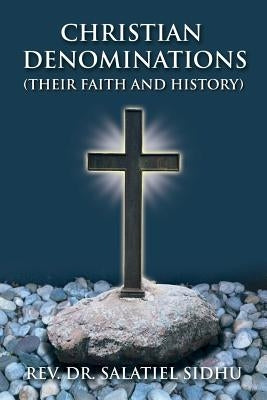 Christian Denominations: Their Faith and History by Sidhu, Salatiel