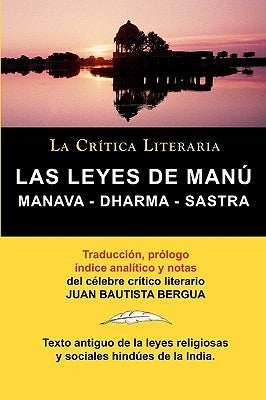 Las Leyes de Manu: Manava Dharma Sastra. La Critica Literaria. Traducido, Prologado y Anotado Por Juan B. Bergua. by Bergua, Juan Bautista
