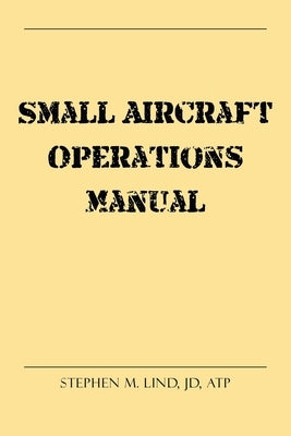 Small Aircraft Operations Manual by Lind Jd Atp, Stephen M.