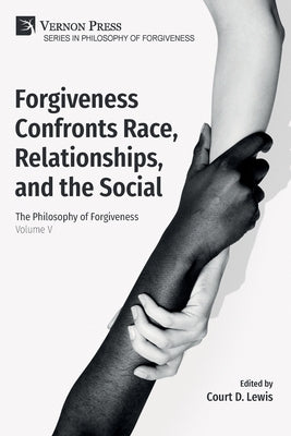 Forgiveness Confronts Race, Relationships, and the Social: The Philosophy of Forgiveness - Volume V Paperback Vernon Press