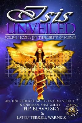 Isis Unveiled: Ancient Religious Mysteries, Holy Science & Universal Spirituality (Book I) by Warnick, LaTeef Terrell