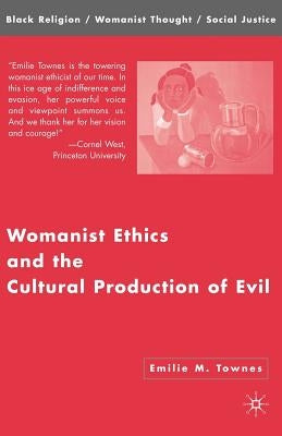 Womanist Ethics and the Cultural Production of Evil by Townes, Emilie M.