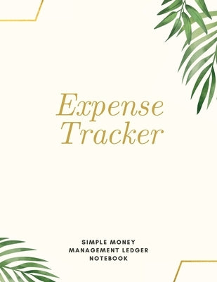 Expense Tracker Simple Money Management Ledger Notebook: Budget Planner Optimal Format (8,5 x 11) Ledger Journal Logbook by Daisy, Adil