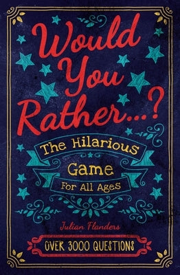 Would You Rather...? the Hilarious Game for All Ages: Over 3000 Questions Sirius Entertainment