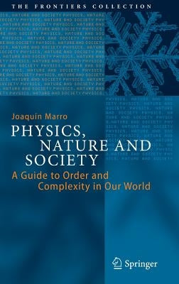 Physics, Nature and Society: A Guide to Order and Complexity in Our World by Marro, Joaquín