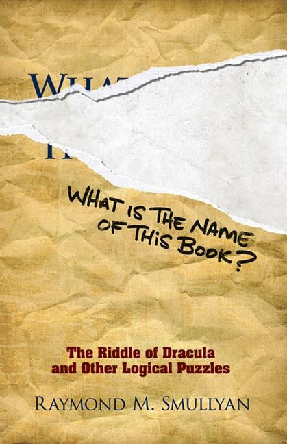 What Is the Name of This Book?: The Riddle of Dracula and Other Logical Puzzles Dover Publications