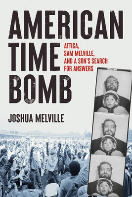 American Time Bomb: Attica, Sam Melville, and a Son's Search for Answers by Melville, Joshua