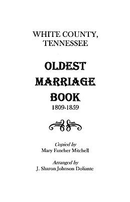 White County, Tennessee Oldest Marriage Book, 1809-1859 by Mitchell, Adrian