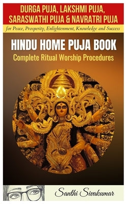 Durga Puja, Lakshmi Puja, Saraswati Puja, Navratri Puja: Hindu Home Puja Book: Complete Ritual Worship Procedure Paperback Independently Published