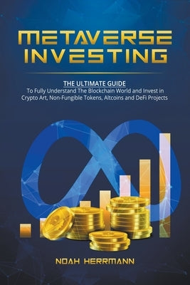 Metaverse Investing: The Ultimate Guide by Herrmann, Noah