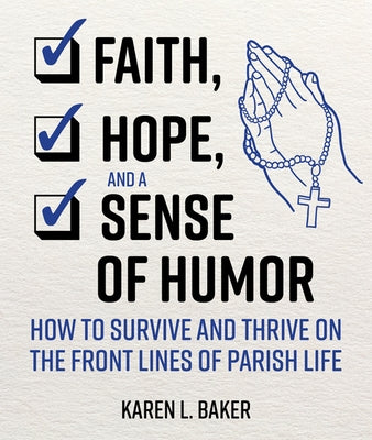 Faith, Hope, and a Sense of Humor: How to Survive and Thrive on the Front Lines of Parish Life Paperback Our Sunday Visitor