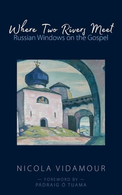 Where Two Rivers Meet: Russian Windows on the Gospel Paperback Sacristy Press