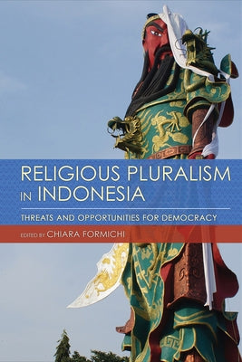 Religious Pluralism in Indonesia: Threats and Opportunities for Democracy by Formichi, Chiara