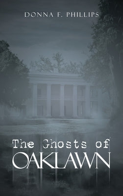 The Ghosts of Oaklawn by Phillips, Donna F.