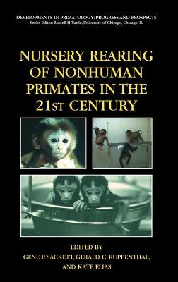 Nursery Rearing of Nonhuman Primates in the 21st Century by Sackett, Gene P.