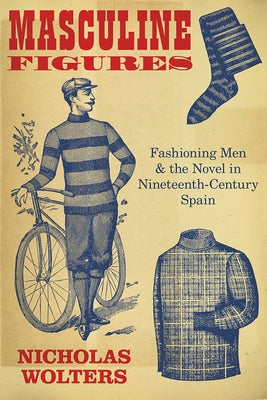Masculine Figures: Fashioning Men and the Novel in Nineteenth-Century Spain Paperback Vanderbilt University Press