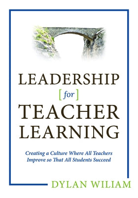 Leadership for Teacher Learning: Creating a Culture Where All Teachers Improve So That All Students Succeed (Formative Assessment Tactics Designed to Paperback Solution Tree