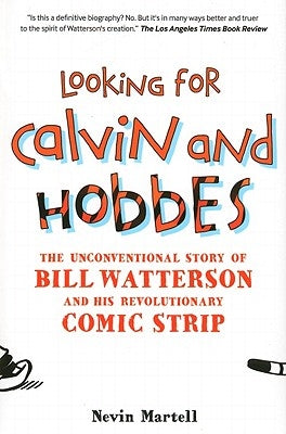 Looking for Calvin and Hobbes: The Unconventional Story of Bill Watterson and His Revolutionary Comic Strip by Martell, Nevin