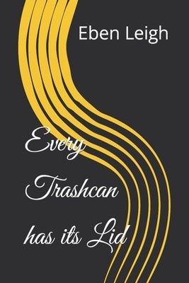 Every Trashcan has its Lid Paperback Independently Published