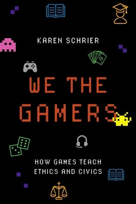 We the Gamers: How Games Teach Ethics and Civics Paperback Oxford University Press, USA