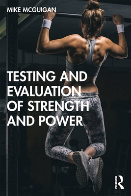 Testing and Evaluation of Strength and Power by McGuigan, Mike