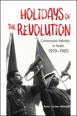 Paperback book titled "Holidays of the Revolution: Communist Identity in Israel, 1919-1965" published by State University of New York Press.