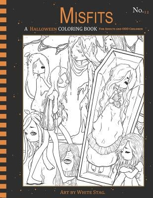 Misfits a Halloween Coloring Book for Adults and Odd Children: Living Dead and Monster Girls by Stag, White