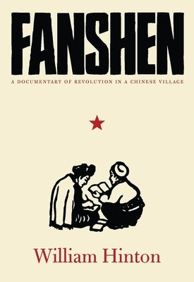 Fanshen: A Documentary of Revolution in a Chinese Village Paperback Monthly Review Press