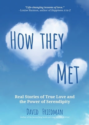 How They Met: Real Stories of True Love and the Power of Serendipity (2nd Edition) by Friedman, David