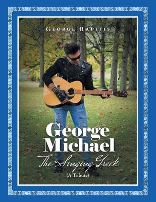 George Michael: The Singing Greek (A Tribute) by Rapitis, George