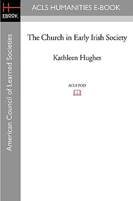 The Church in Early Irish Society Paperback ACLS History E-Book Project