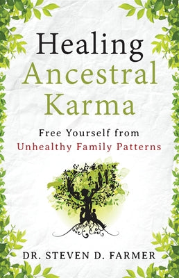 Healing Ancestral Karma: Free Yourself from Unhealthy Family Patterns by Farmer, Steven